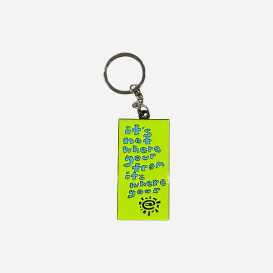 Always - Its Not Where Your From Its Where You're @ Keyring