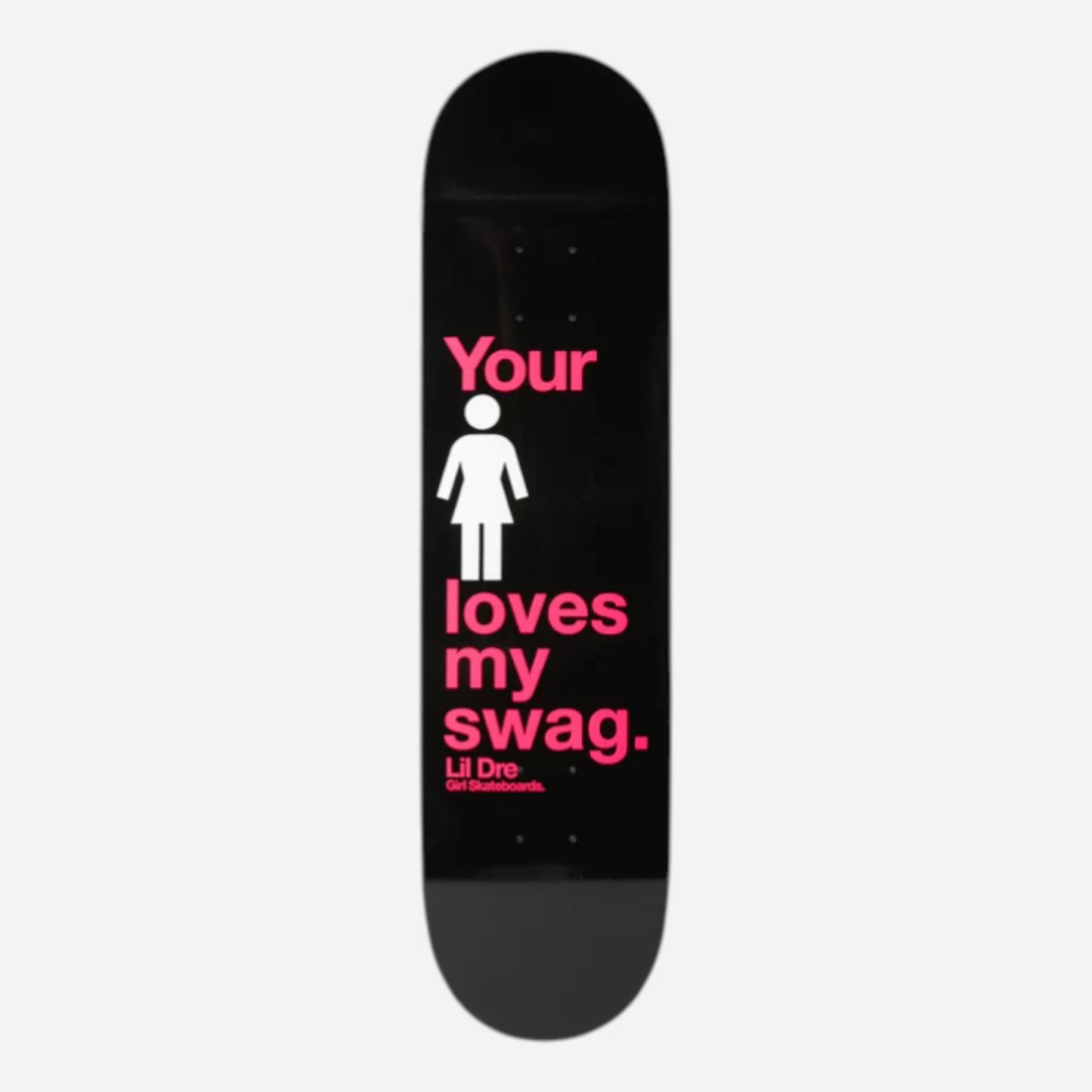 Girl - Lil Dre Loves My Swag Deck - 8.25"